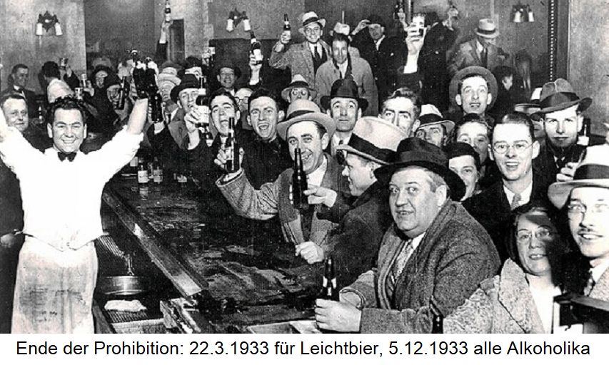 Prohibition Ende: 22. März 1933 Leichtbier, 5.12.1933 alle Alkoholika
